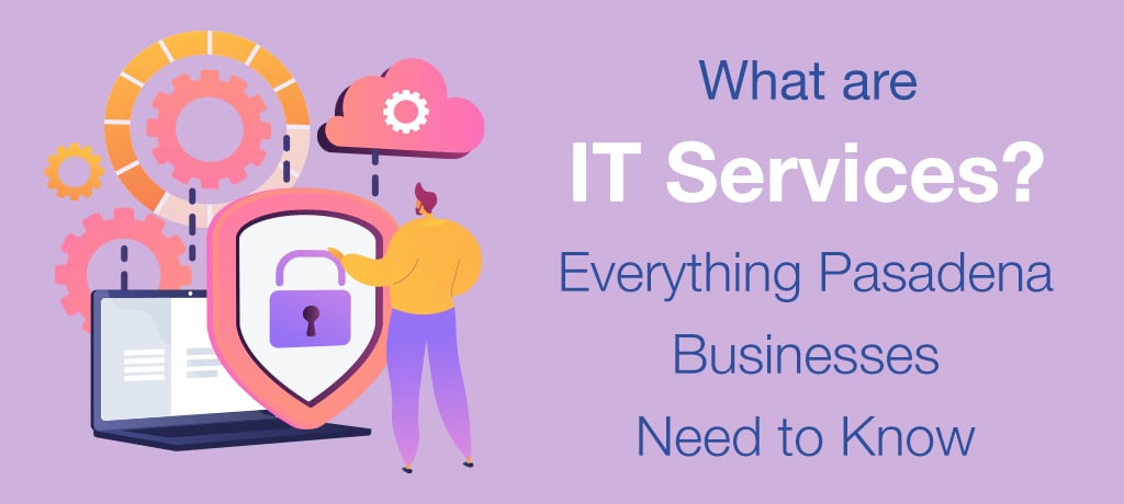 What are IT Services Everything Pasadena-banner What are IT Services - everything Pasadena businesses need to know