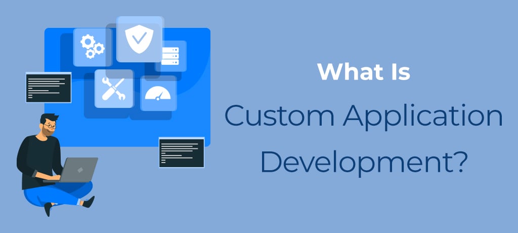 What is Custom Application Development-banner What is custom application development?