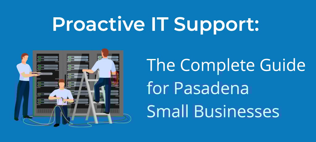 Proactive IT Support The Complete Guide for Pasadena Small Businesses-banner Proactive IT Support: The complete guide for Pasadena Small Businesses