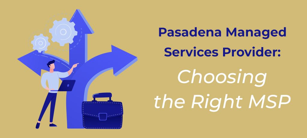 Pasadena Managed Service Provider: choosing the right MSP