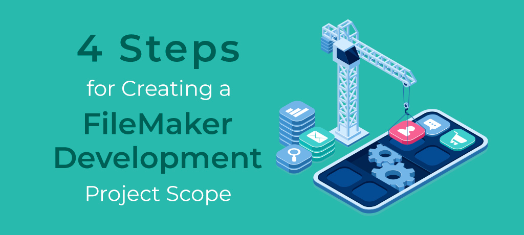 Four steps for creating a FileMaker development project scope