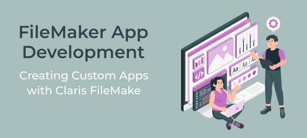 FileMaker app development - creating custom apps with Claris FileMaker