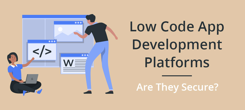 Low Code app development platforms, are they secure?