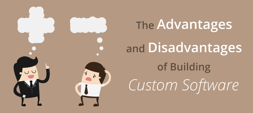 The advantages and disadvantages of building custom software