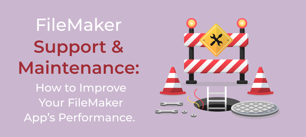 FileMaker support and maintenance. How to improve your fileMaker app's performance.