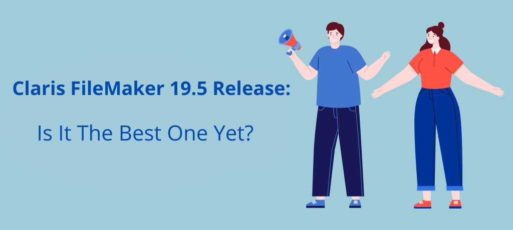 Claris FileMaker 19.5 Release(1) Claris FileMaker 19.5 Release: is it the best one yet?