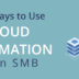 Three Big Ways to Use Cloud Automation as an SMB
